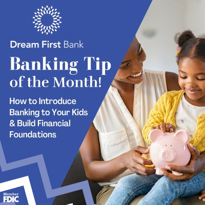Banking Tip of The Month: How to Introduce Banking to Your Kids & Build Financial Foundations