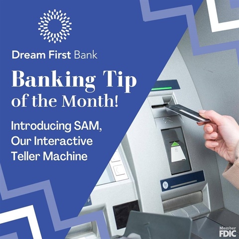 Banking Tip of the Month - Introducing SAM, Our ITM (Interactive Teller Machine)