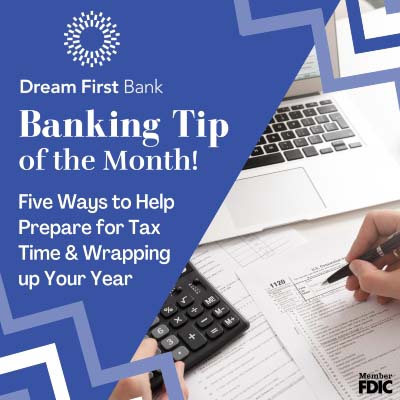 Banking Tip of The Month: Five Ways to Help Prepare for Tax Time and Wrapping up Your Year