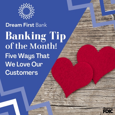 Banking Tip of The Month - Five Ways That We Love Our Customers