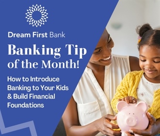 Banking Tip of The Month: How to Introduce Banking to Your Kids & Build Financial Foundations