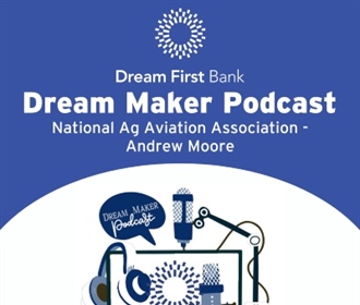 Dream Maker Podcast: National Ag Aviation Association-Andrew Moore