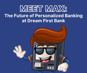 Meet MAX: The Future of Personalized Banking at Dream First Bank
