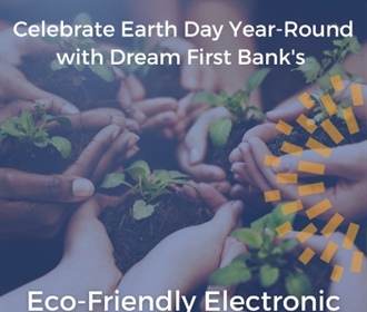 Celebrate Earth Day Year-Round with Dream First Bank's Eco-Friendly Electronic Banking Services