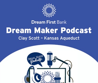 Dream Maker Podcast: Clay Scott – Kansas Aqueduct